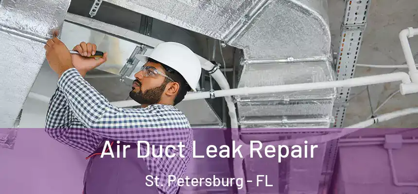 Air Duct Leak Repair St. Petersburg - FL