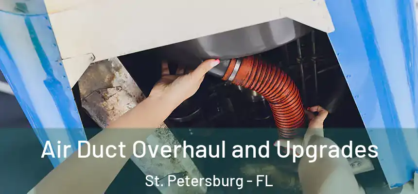Air Duct Overhaul and Upgrades St. Petersburg - FL