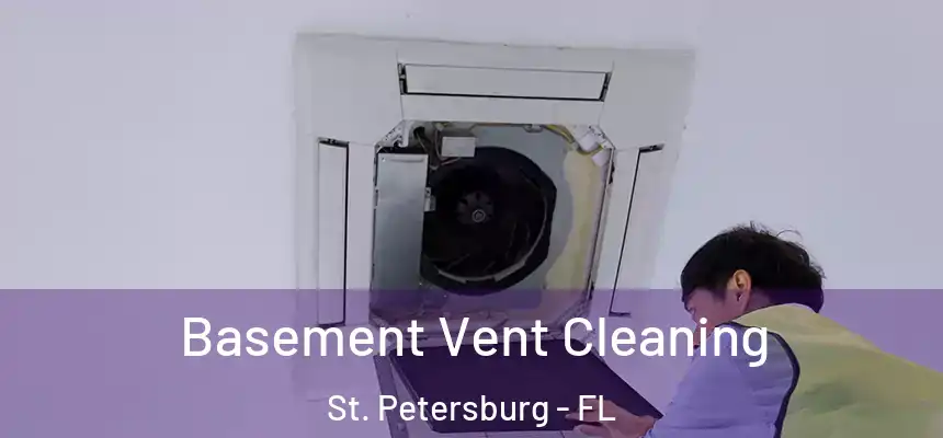  Basement Vent Cleaning St. Petersburg - FL