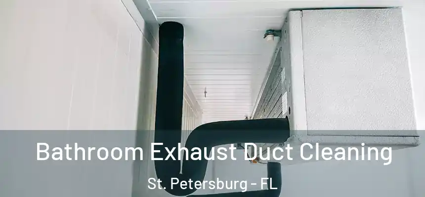 Bathroom Exhaust Duct Cleaning St. Petersburg - FL