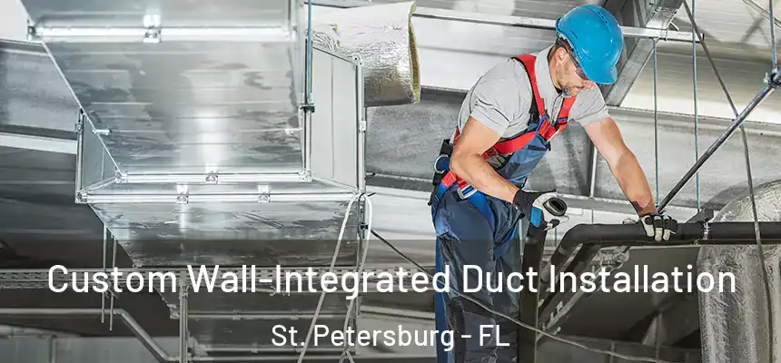 Custom Wall-Integrated Duct Installation St. Petersburg - FL