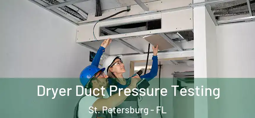 Dryer Duct Pressure Testing St. Petersburg - FL