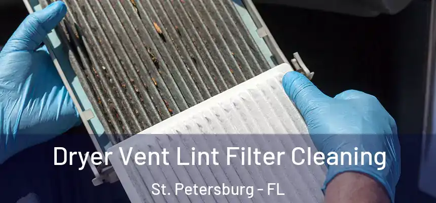 Dryer Vent Lint Filter Cleaning St. Petersburg - FL