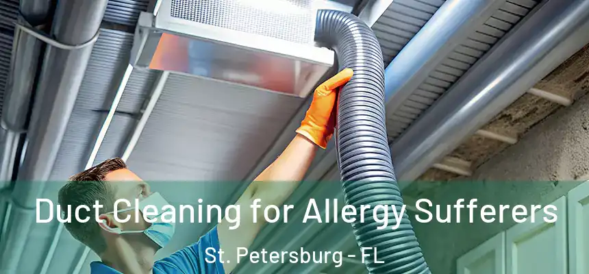  Duct Cleaning for Allergy Sufferers St. Petersburg - FL