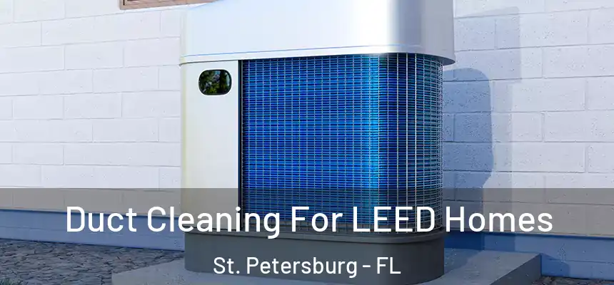  Duct Cleaning For LEED Homes St. Petersburg - FL