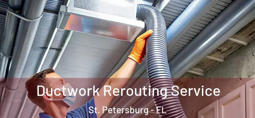 Ductwork Rerouting Service St. Petersburg - FL