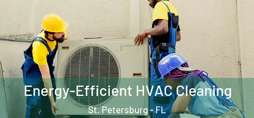  Energy-Efficient HVAC Cleaning St. Petersburg - FL