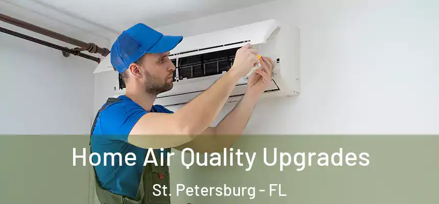 Home Air Quality Upgrades St. Petersburg - FL