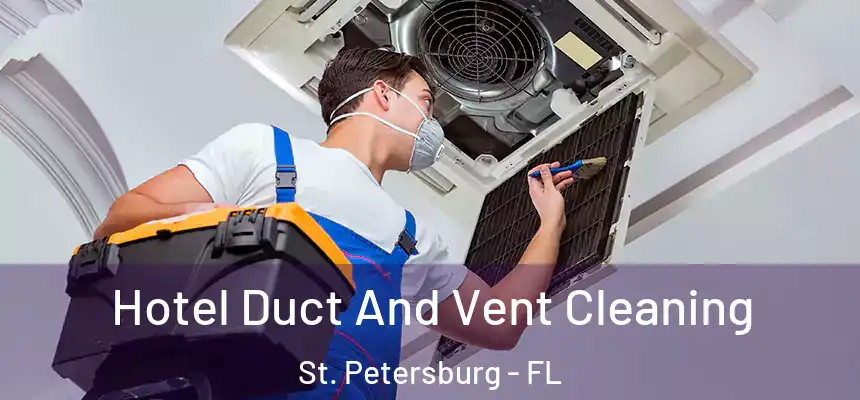  Hotel Duct And Vent Cleaning St. Petersburg - FL