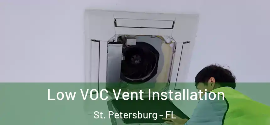 Low VOC Vent Installation St. Petersburg - FL