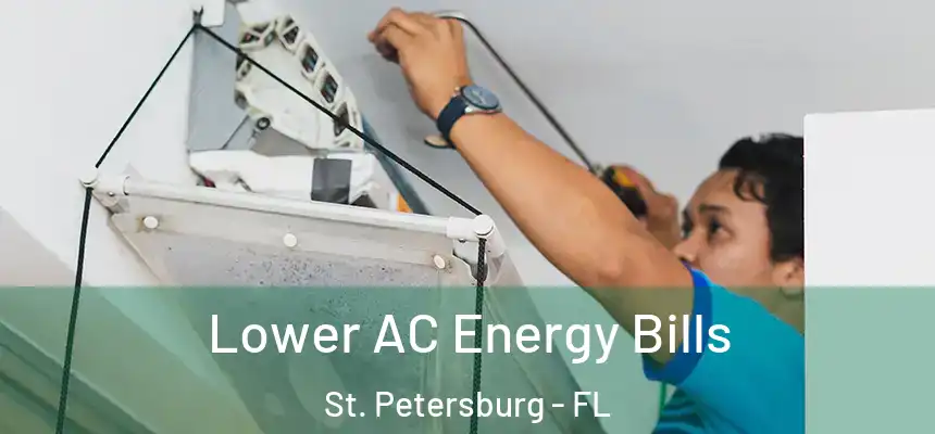 Lower AC Energy Bills St. Petersburg - FL