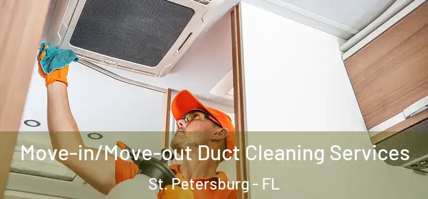  Move-in/Move-out Duct Cleaning Services St. Petersburg - FL