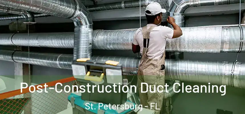  Post-Construction Duct Cleaning St. Petersburg - FL