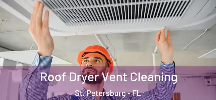  Roof Dryer Vent Cleaning St. Petersburg - FL