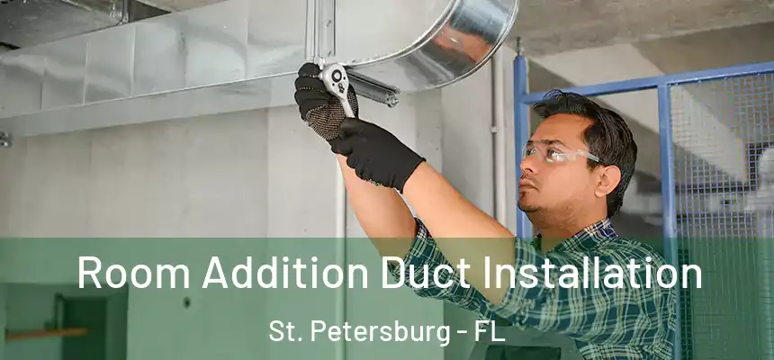 Room Addition Duct Installation St. Petersburg - FL