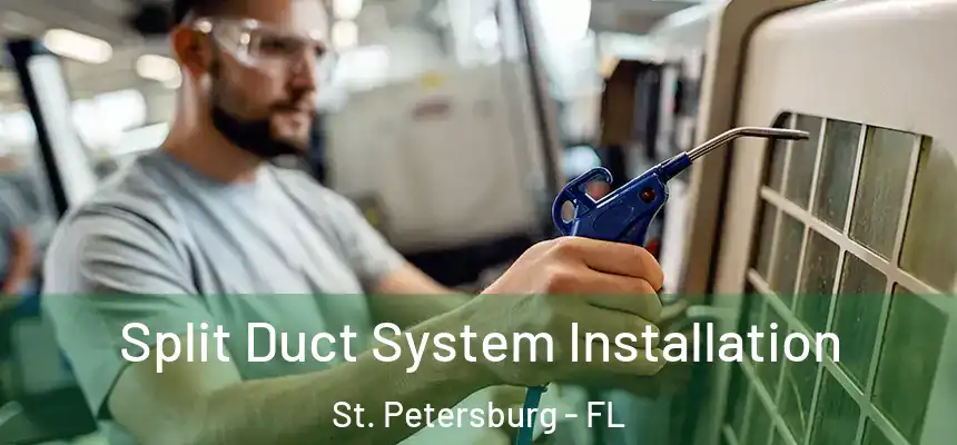  Split Duct System Installation St. Petersburg - FL