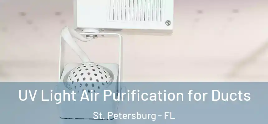 UV Light Air Purification for Ducts St. Petersburg - FL