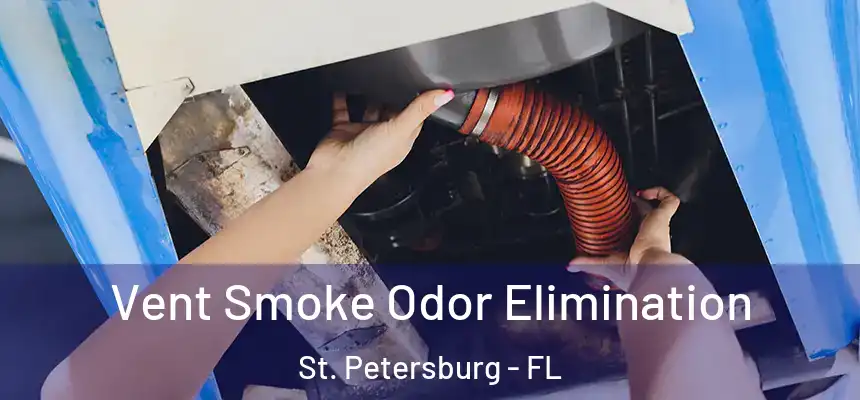 Vent Smoke Odor Elimination St. Petersburg - FL