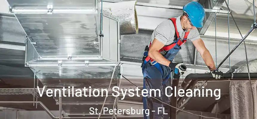  Ventilation System Cleaning St. Petersburg - FL