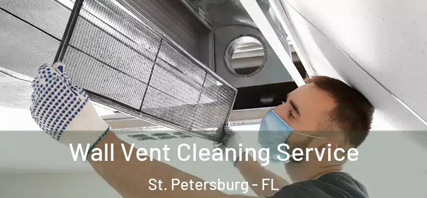  Wall Vent Cleaning Service St. Petersburg - FL